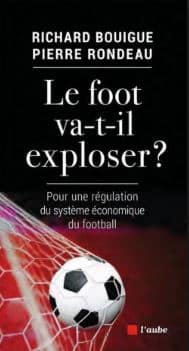 Le foot va-t-il exploser  Pour une régulation du système économique du football